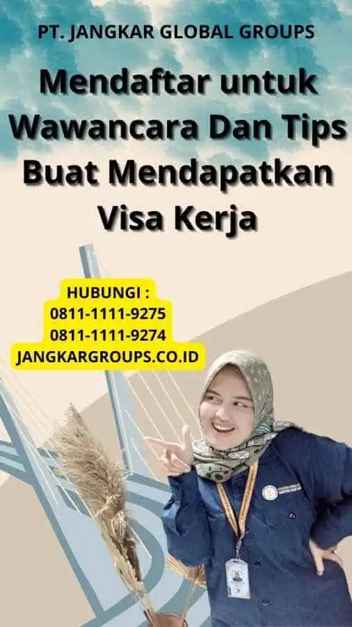 Mendaftar untuk Wawancara Dan Tips Buat Mendapatkan Visa Kerja