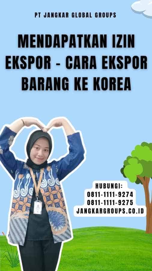 Mendapatkan Izin Ekspor - Cara Ekspor Barang Ke Korea