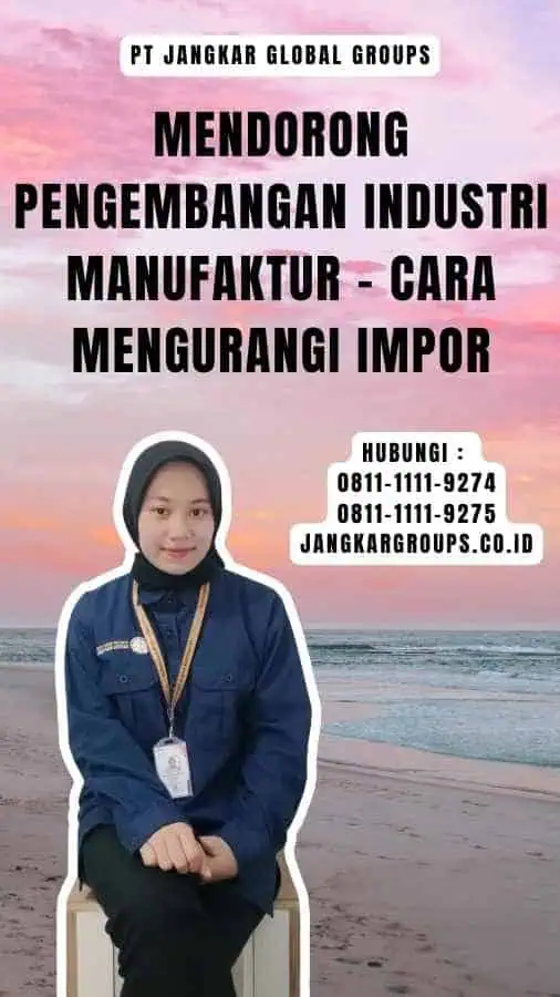 Mendorong Pengembangan Industri Manufaktur - Cara Mengurangi Impor