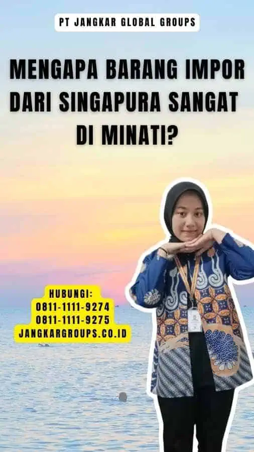 Mengapa Barang Impor dari Singapura Sangat Di minati