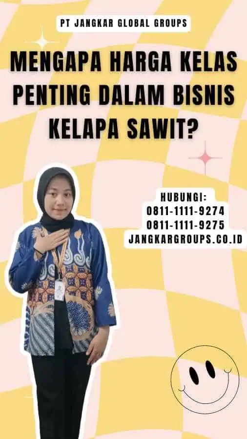 Mengapa Harga Kelas Penting dalam Bisnis Kelapa Sawit