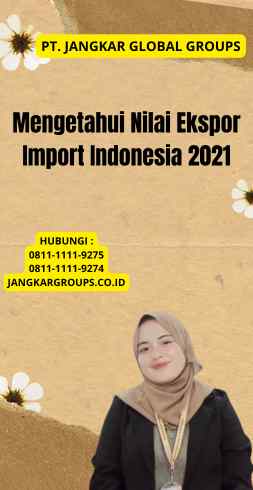 Mengetahui Nilai Ekspor Import Indonesia 2021