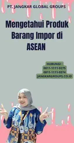 Mengetahui Produk Barang Impor di ASEAN 