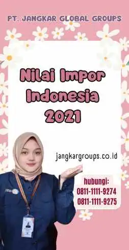 Nilai Impor Indonesia 2021