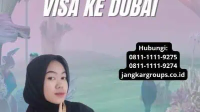 Panduan Pengurusan Visa Ke Dubai