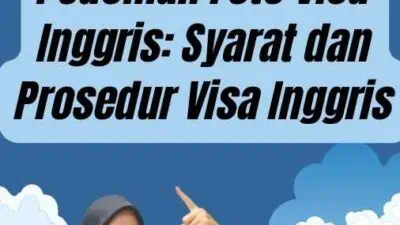 Pedoman Foto Visa Inggris: Syarat dan Prosedur Visa Inggris