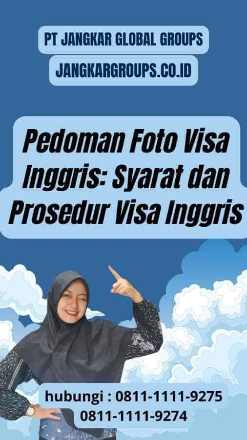 Pedoman Foto Visa Inggris: Syarat dan Prosedur Visa Inggris