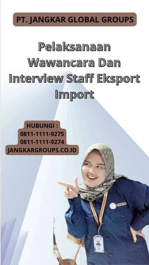 Pelaksanaan Wawancara Dan Interview Staff Eksport Import