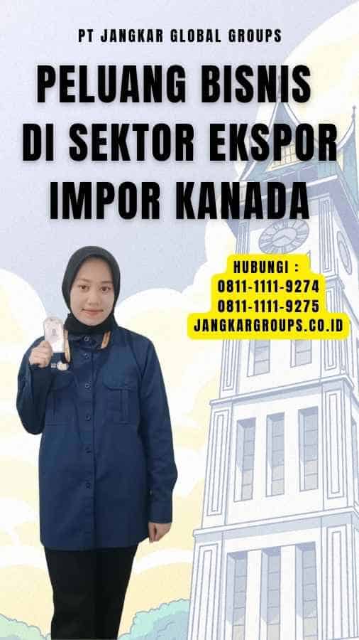 Peluang Bisnis di Sektor Ekspor Impor Kanada