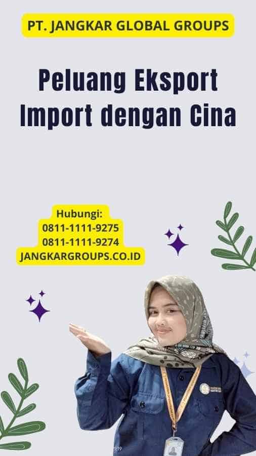 Peluang Eksport Import dengan Cina