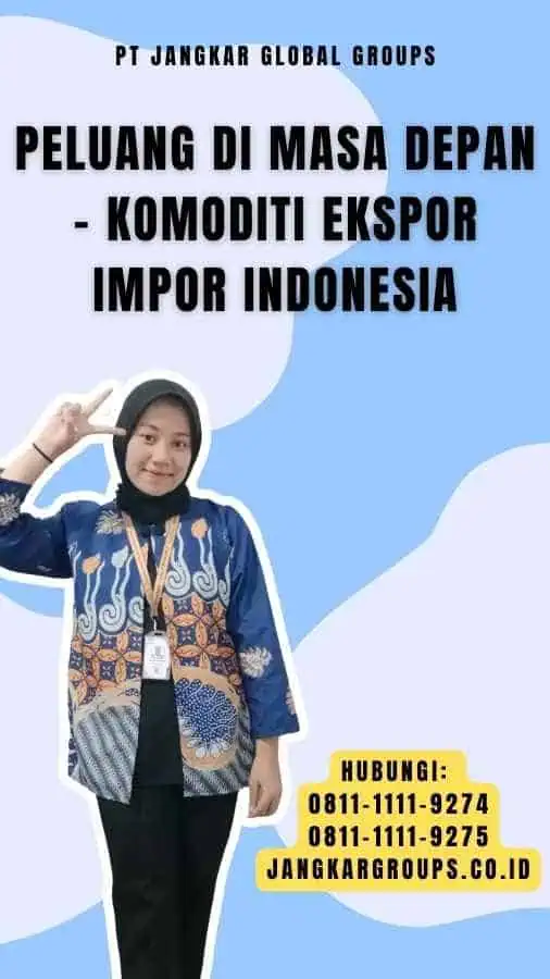 Peluang di Masa Depan - Komoditi Ekspor Impor Indonesia