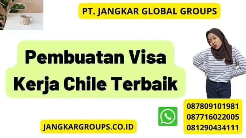 Pembuatan Visa Kerja Chile Terbaik