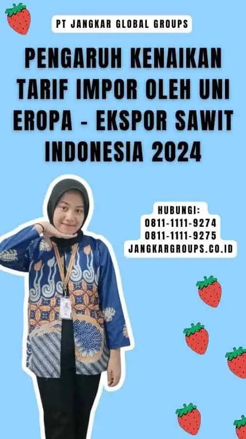 Pengaruh Kenaikan Tarif Impor Oleh Uni Eropa - Ekspor Sawit Indonesia 2024