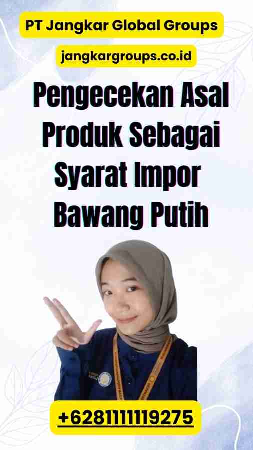 Pengecekan Asal Produk Sebagai Syarat Impor Bawang Putih