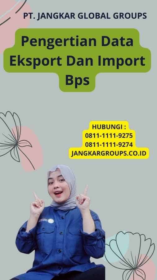 Pengertian Data Eksport Dan Import Bps