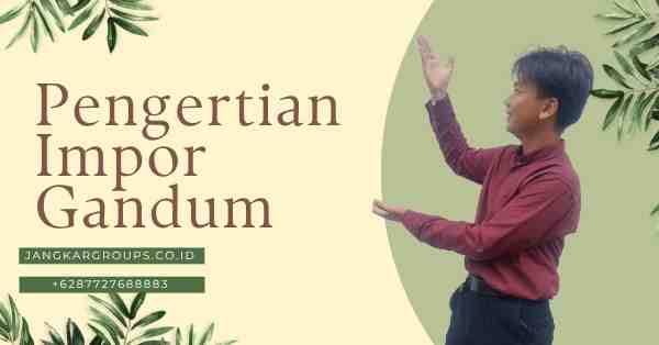 JUMLAH IMPOR GANDUM INDONESIA, Pengertian Impor Gandum