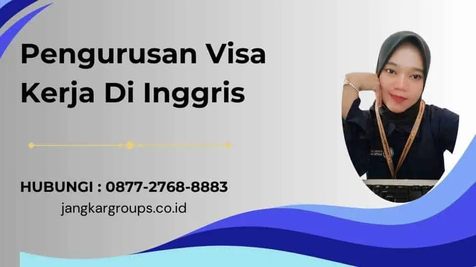 Pengurusan Visa Kerja Di Inggris