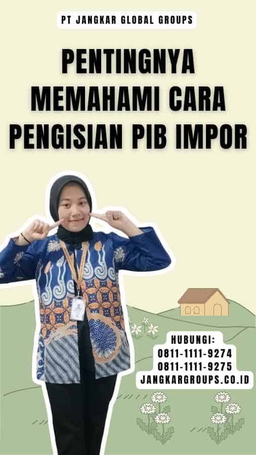 Pentingnya Memahami Cara Pengisian Pib Impor