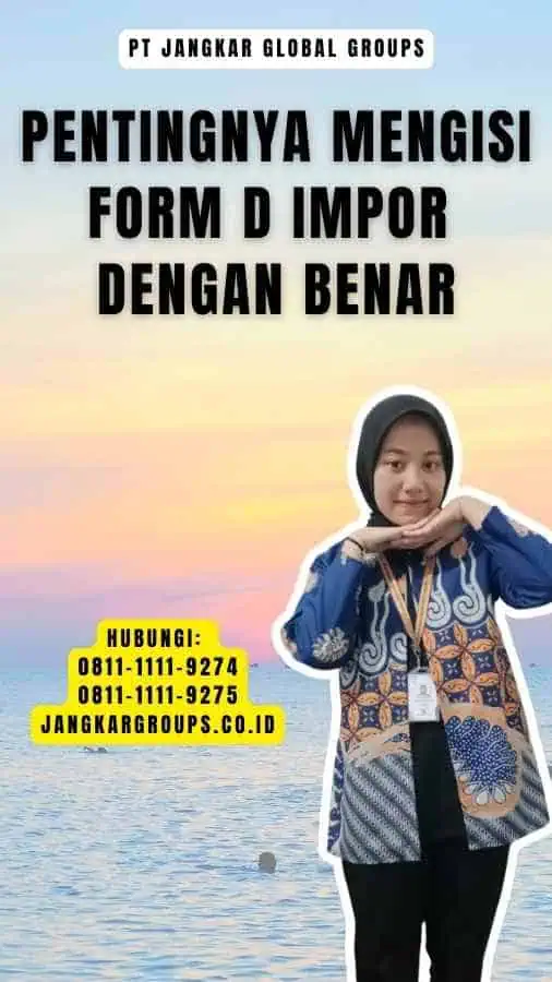 Pentingnya Mengisi Form D Impor dengan Benar