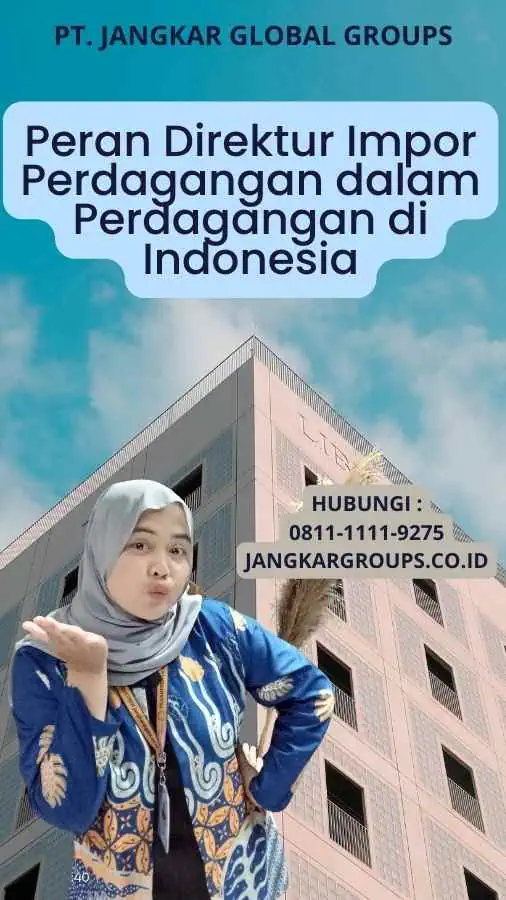 Peran Direktur Impor Perdagangan dalam Perdagangan di Indonesia