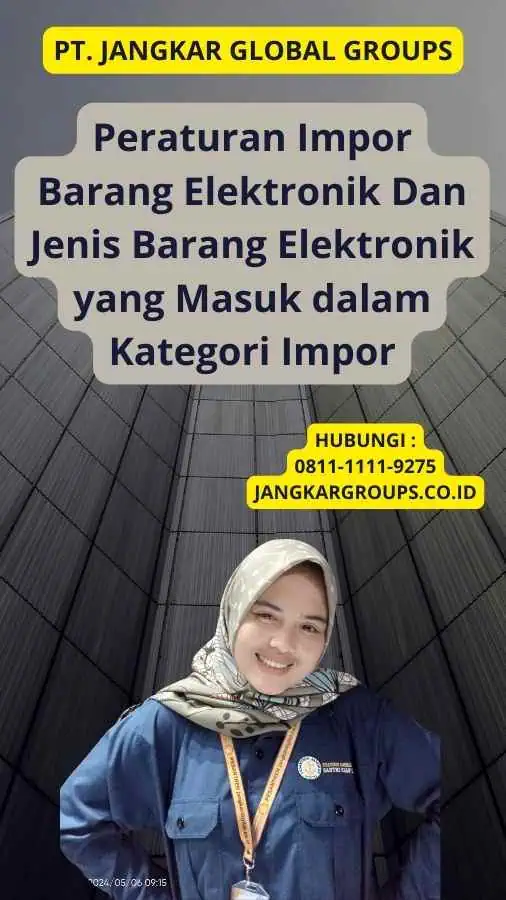 Peraturan Impor Barang Elektronik Dan Jenis Barang Elektronik yang Masuk dalam Kategori Impor