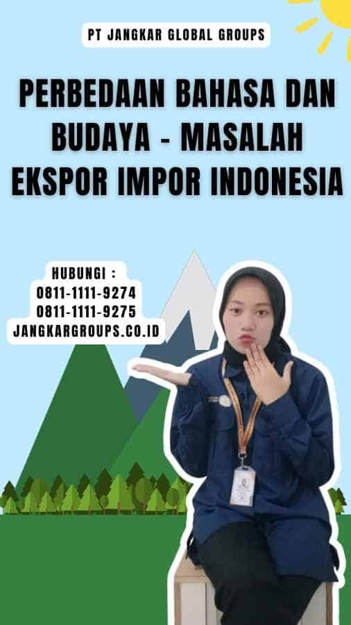 Perbedaan bahasa dan budaya - Masalah Ekspor Impor Indonesia