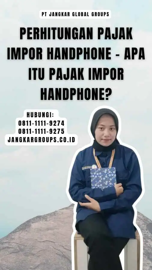 Perhitungan Pajak Impor Handphone - Apa itu Pajak Impor Handphone