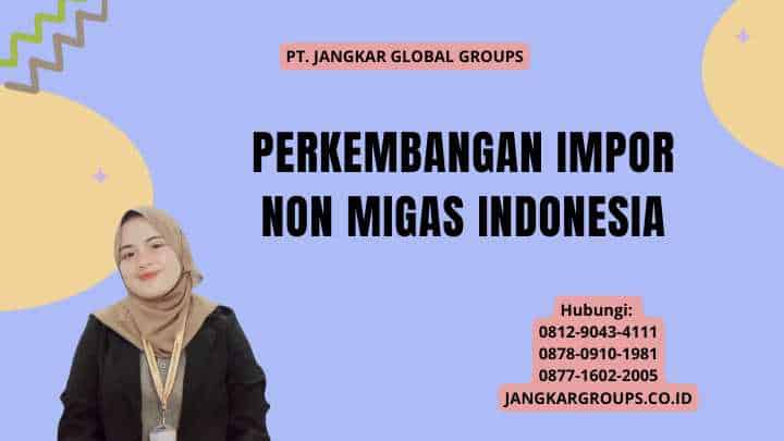 Perkembangan Impor Non Migas Indonesia