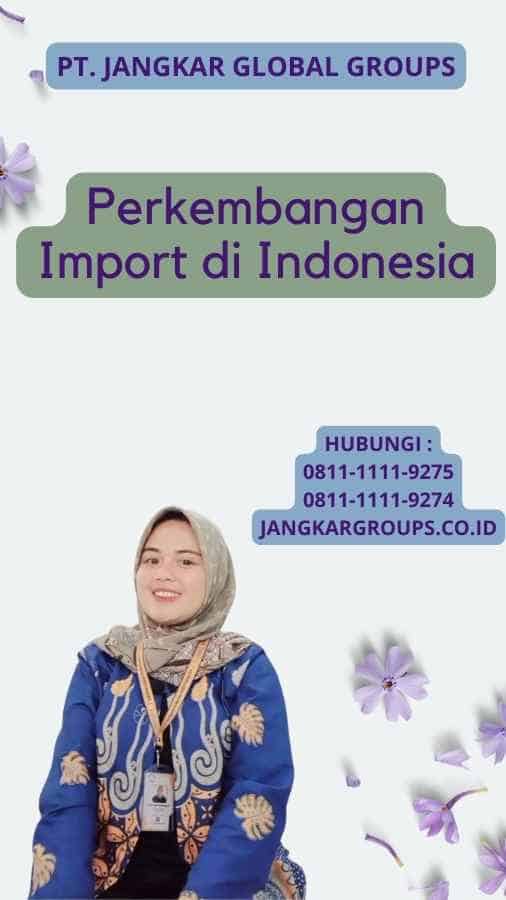 Perkembangan Import di Indonesia