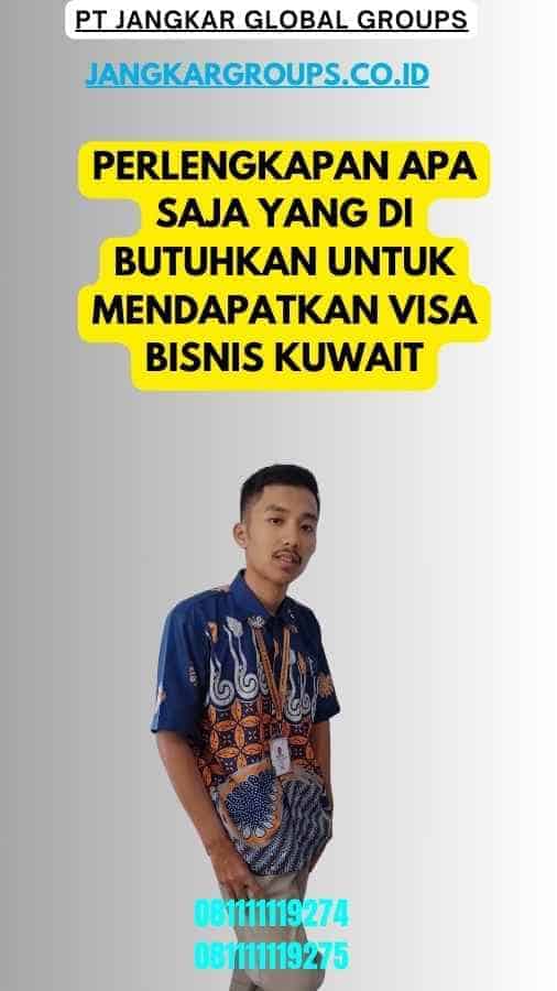 Perlengkapan Apa Saja Yang Di butuhkan Untuk Mendapatkan Visa Bisnis Kuwait