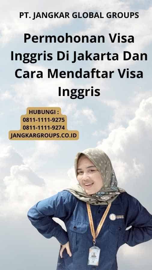 Permohonan Visa Inggris Di Jakarta Dan Cara Mendaftar Visa Inggris