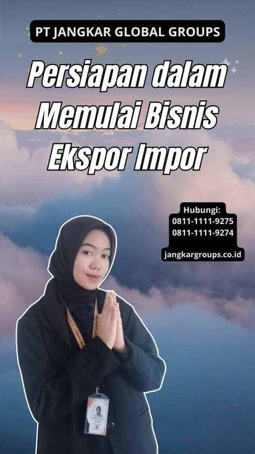 Persiapan dalam Memulai Bisnis Ekspor Impor