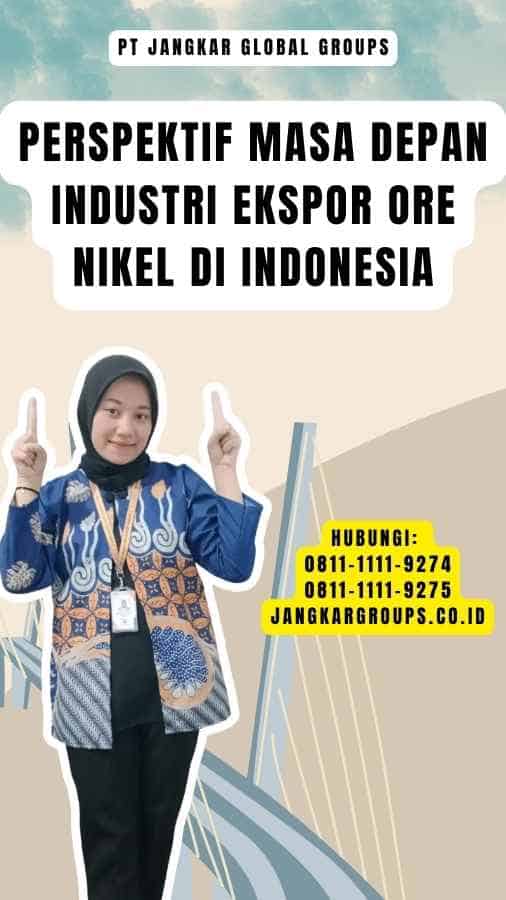 Perspektif Masa Depan Industri Ekspor Ore Nikel di Indonesia