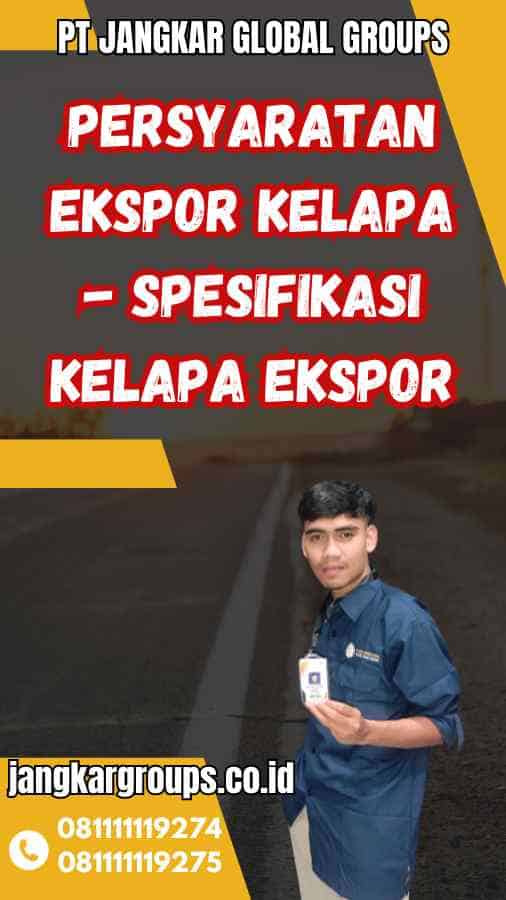 Persyaratan Ekspor Kelapa - Spesifikasi Kelapa Ekspor