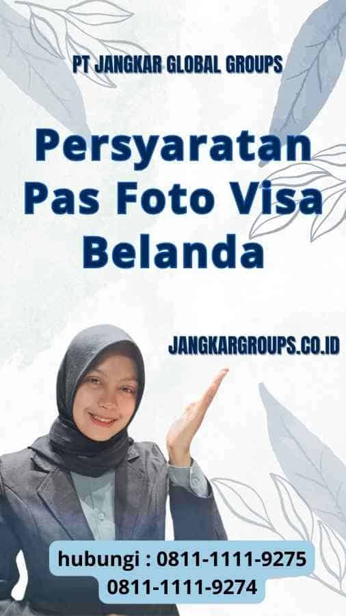 Persyaratan Pas Foto Visa Belanda