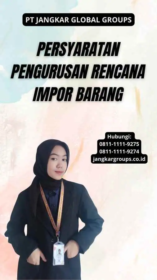 Persyaratan Pengurusan Rencana Impor Barang