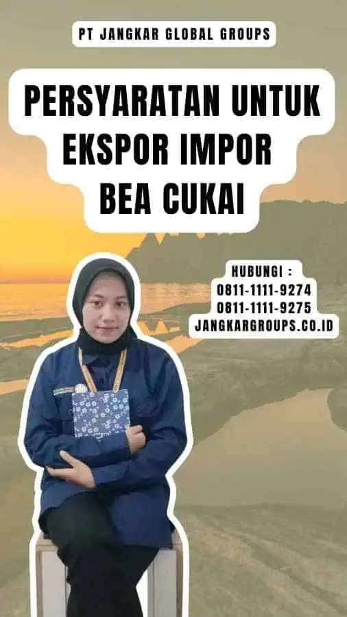 Persyaratan untuk Ekspor Impor Bea Cukai