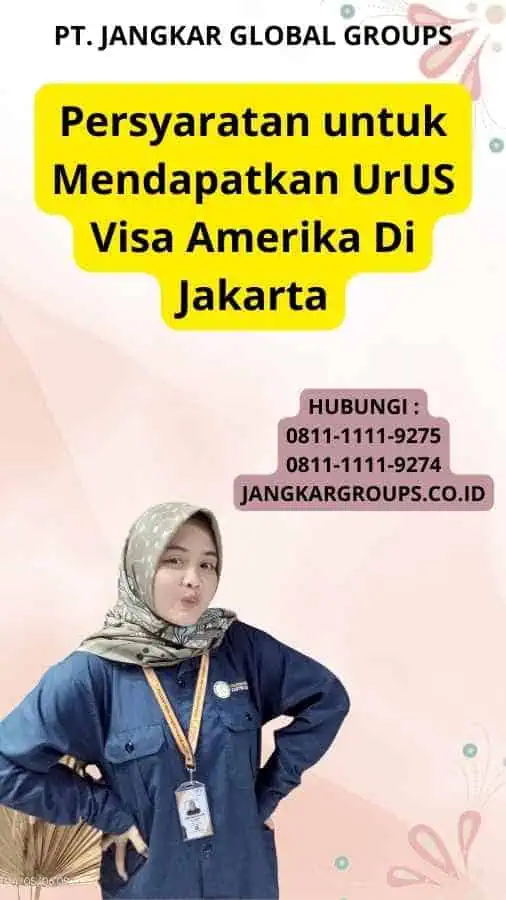 Persyaratan untuk Mendapatkan UrUS Visa Amerika Di Jakarta