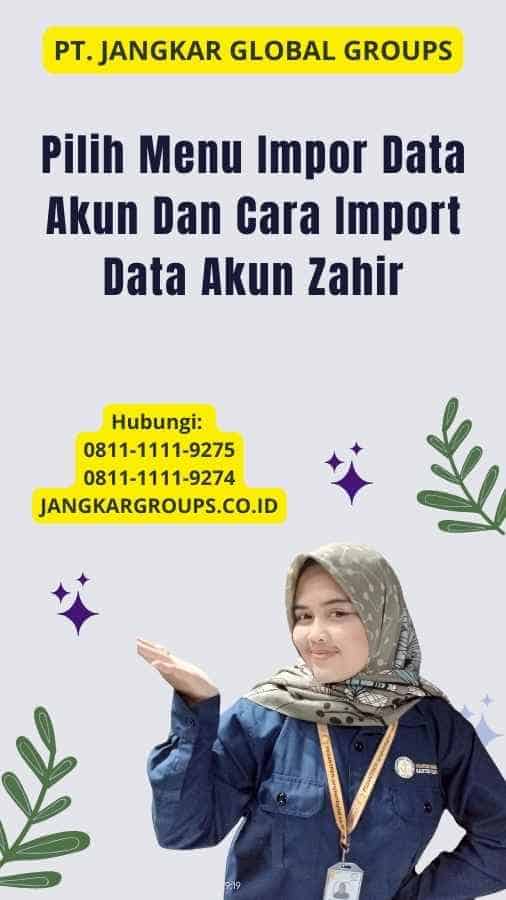 Pilih Menu Impor Data Akun Dan Cara Import Data Akun Zahir