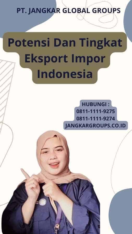 Potensi Dan Tingkat Eksport Impor Indonesia