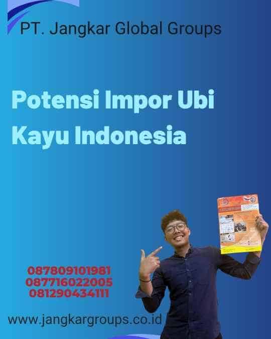 Potensi Impor Ubi Kayu Indonesia