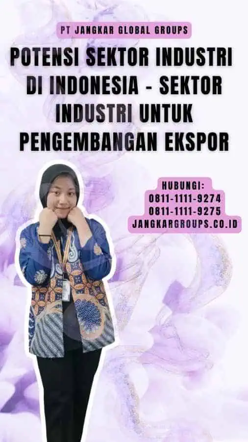 Potensi Sektor Industri di Indonesia - Sektor Industri Untuk Pengembangan Ekspor