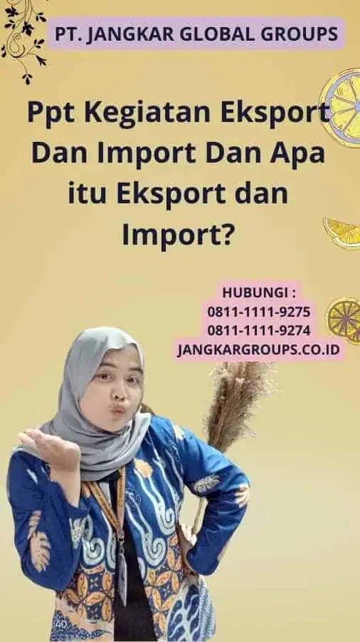 Ppt Kegiatan Eksport Dan Import Dan Apa itu Eksport dan Import?