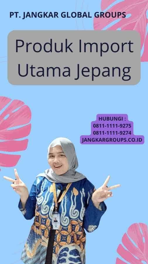 Produk Import Utama Jepang