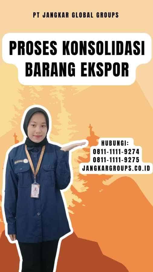 Proses Konsolidasi Barang Ekspor