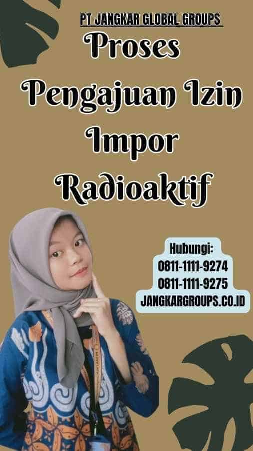 Proses Pengajuan Izin Impor Radioaktif