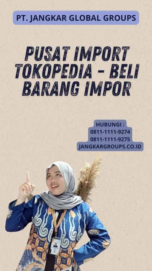 Pusat Import Tokopedia - Beli Barang Impor