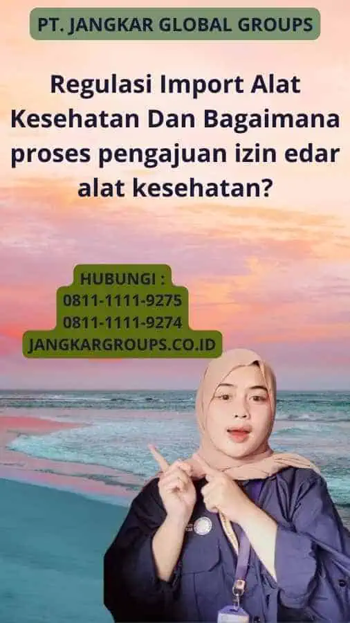 Regulasi Import Alat Kesehatan Dan Bagaimana proses pengajuan izin edar alat kesehatan?