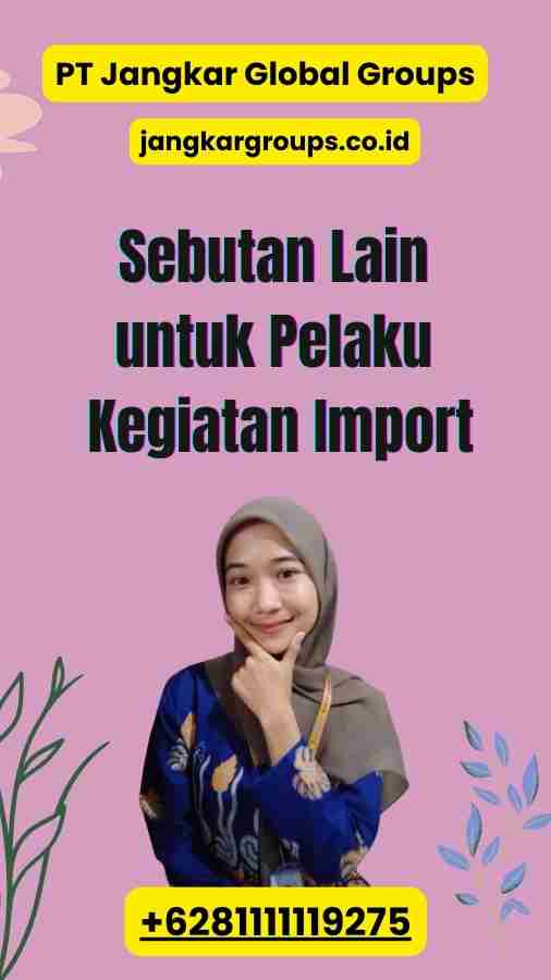 Sebutan Lain untuk Pelaku Kegiatan Import