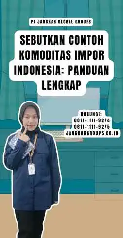 Sebutkan Contoh Komoditas Impor Indonesia Panduan Lengkap